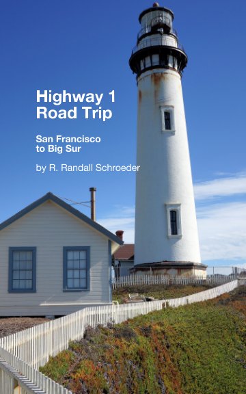 Ver Highway 1 Road Trip: San Francisco to Big Sur 
2nd Edition por R. Randall Schroeder