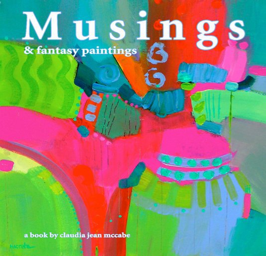 Ver Musings and fantasy paintings por claudia jean mccabe