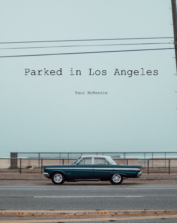 View Parked in Los Angeles by Paul McKenzie