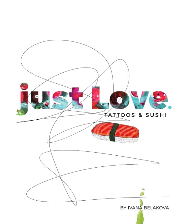 Ver just Love Tattoos and Sushi por Ivana Belakova