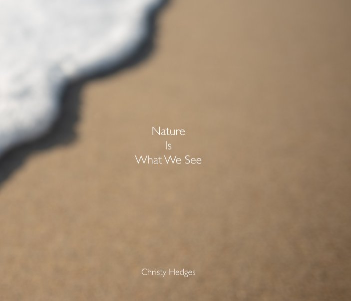 Visualizza Nature Is What We See di Christy Hedges