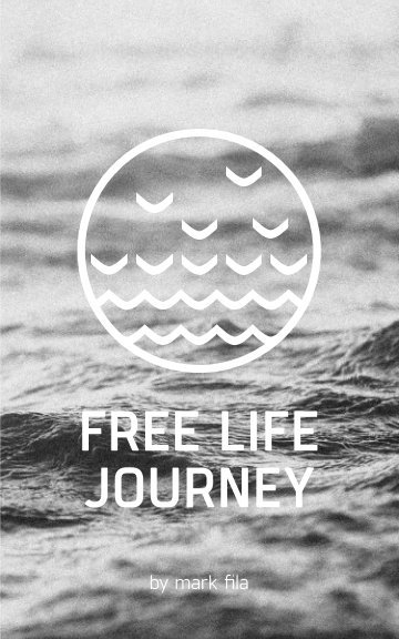 View Free Life Journey by Mark Fila