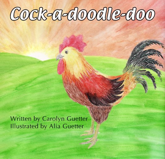 Cock A Doodle Doo By Carolyn Guetter Blurb Books