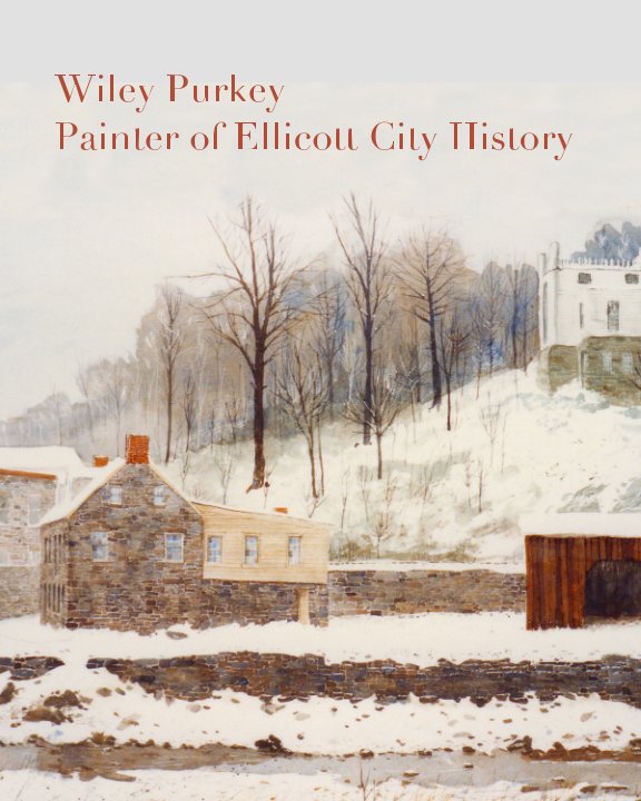 Wiley Purkey - Painter of Ellicott City History nach Wiley Purkey anzeigen