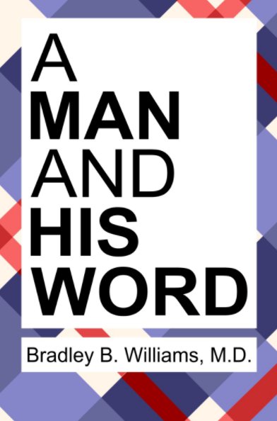 View A Man and His Word by Bradley B Williams MD
