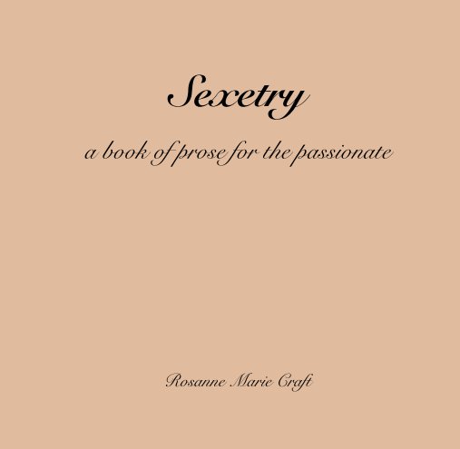Ver Sexetry  a book of prose for the passionate por Rosanne Marie Craft