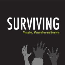 Surviving Vampires, Werewolves and Zombies book cover