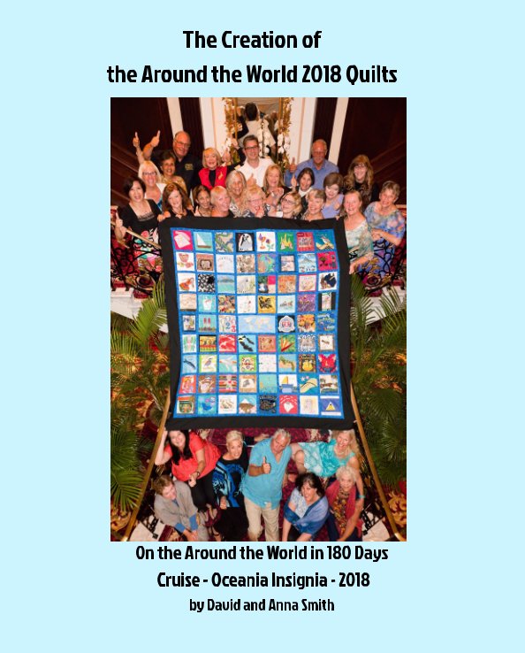 Visualizza The Creation of the 2018 
Around the World Quilts di David Smith, Anna Smith