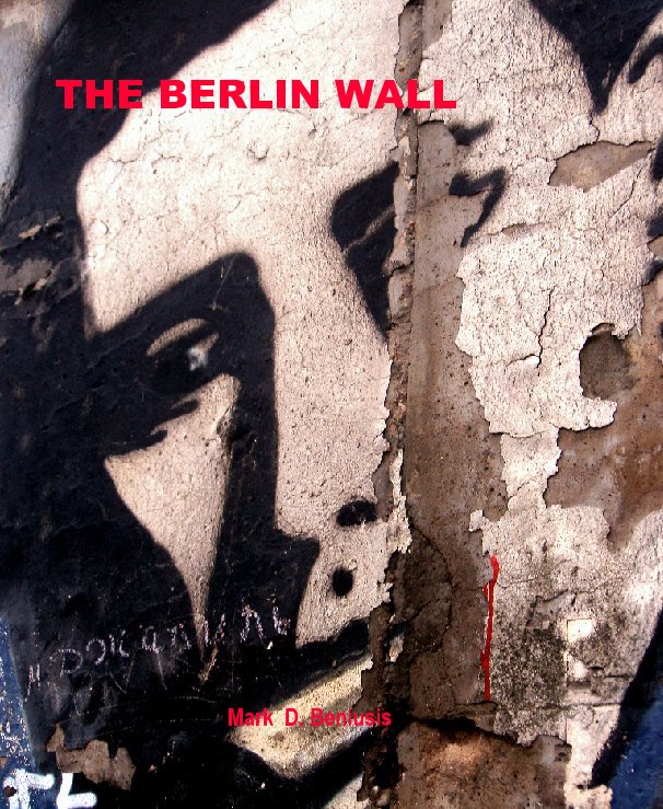 View THE BERLIN WALL by Mark  D. Beniusis