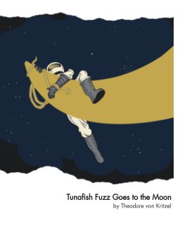 Tunafish Fuzz Goes to the Moon book cover