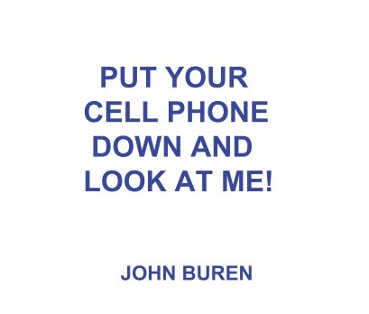 PUT YOUR  CELL PHONE  DOWN AND  LOOK AT ME! book cover