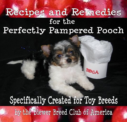 Recipes and Remedies for the Perfectly Pampered Pooch nach Biewer Breed Club of America anzeigen