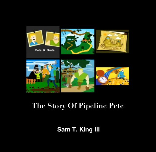 View The Story Of Pipeline Pete by Sam T. King III