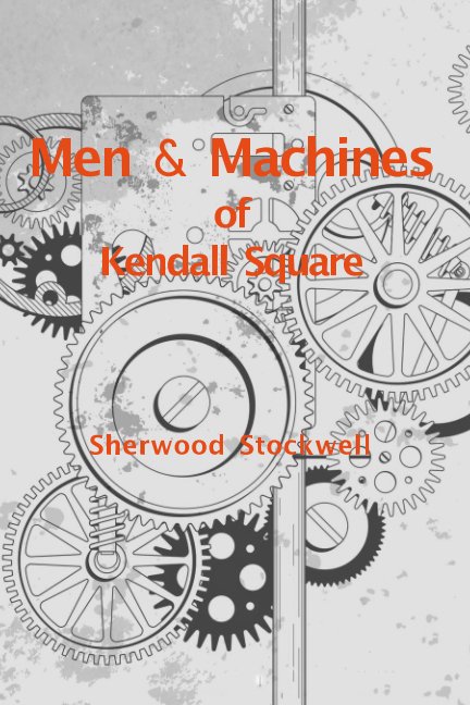 View Men and Machines of Kendall Square by Sherwood Stockwell