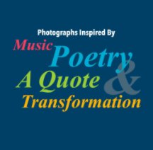 "Photographs Inspired by Music, Poetry, a Quote and Transformation" 2018 book cover