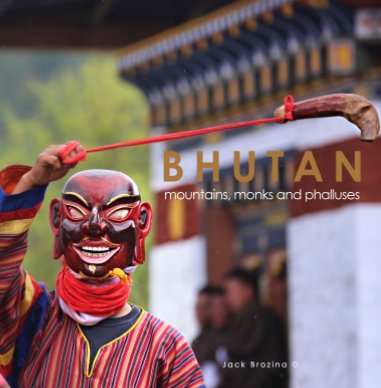 Bhutan: mountains, monks and phalluses book cover