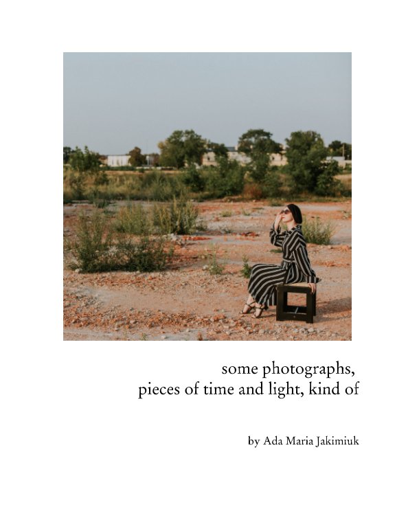 Ver some photographs, 
pieces of time and light, kind of por Ada Maria Jakimiuk