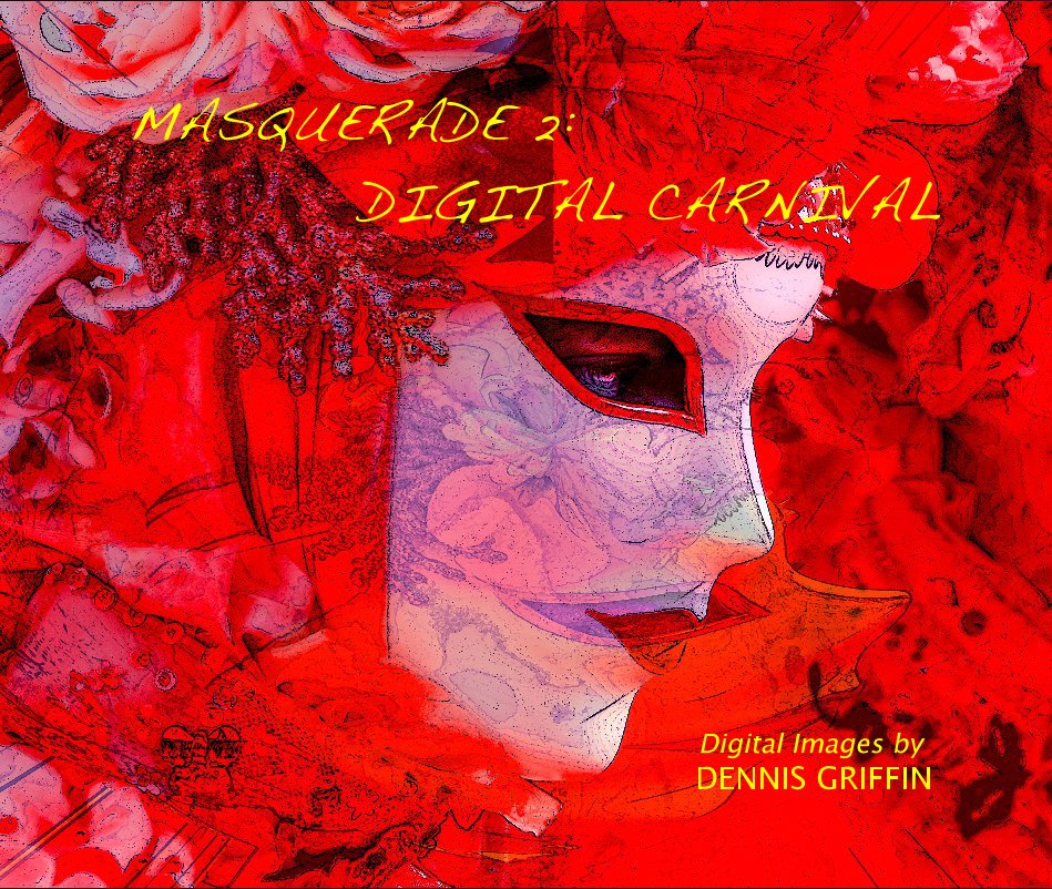 View Masquerade 2: Digital Carnival by DENNIS GRIFFIN