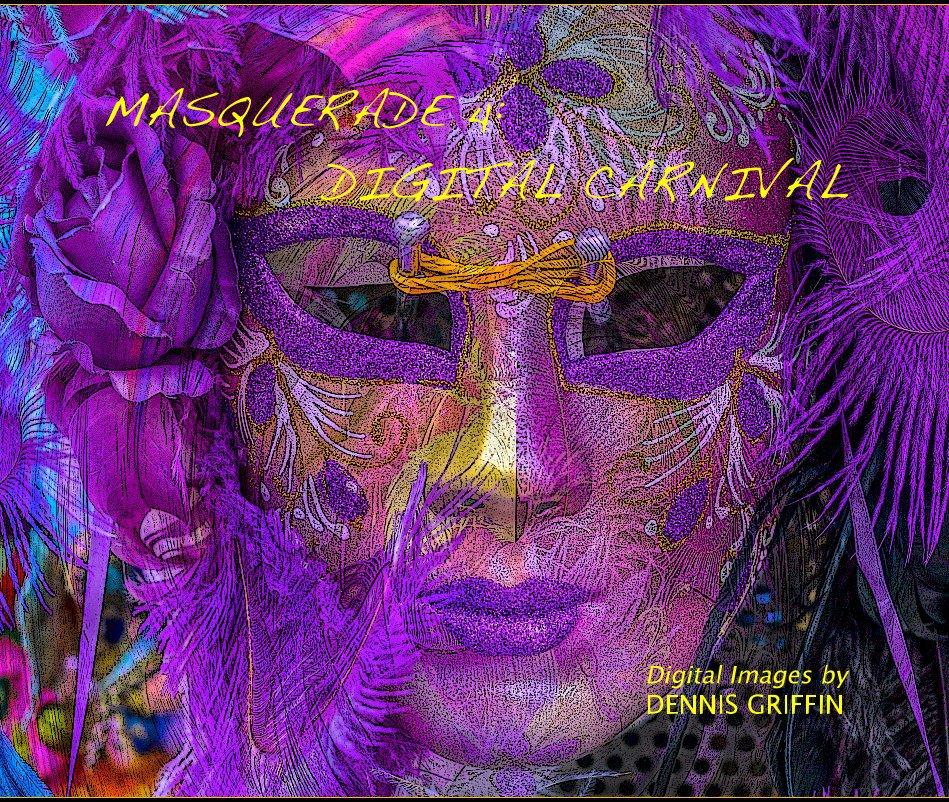 View Masquerade 4: Digital Carnival by DENNIS GRIFFIN