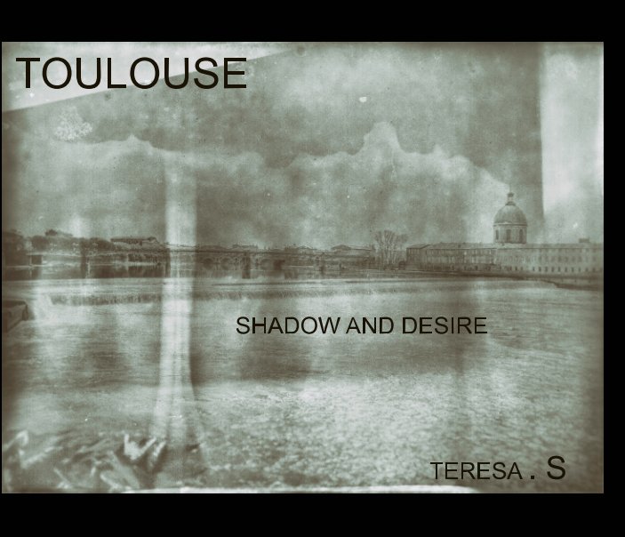 Visualizza TOULOUSE, shadow and desire di TERESA .S