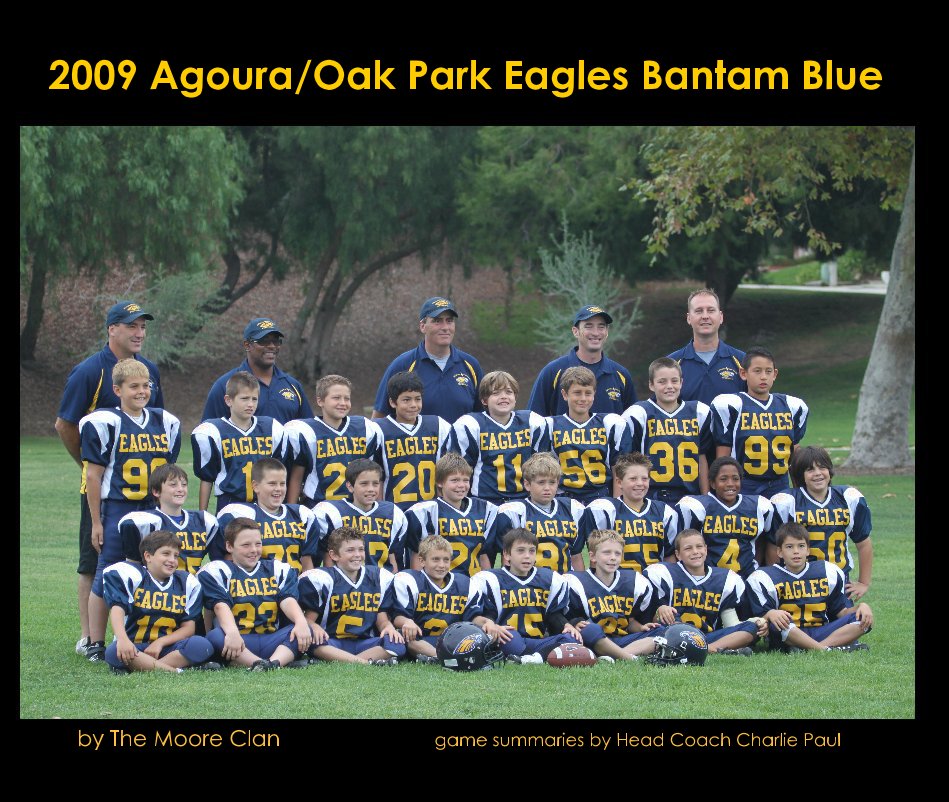 View 2009 Agoura/Oak Park Eagles Bantam Blue by The Moore Clan game summaries by Head Coach Charlie Paul