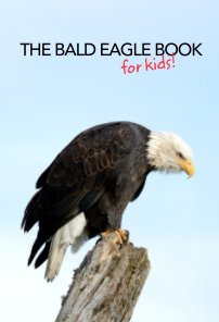 The Bald Eagle Book for Kids! book cover