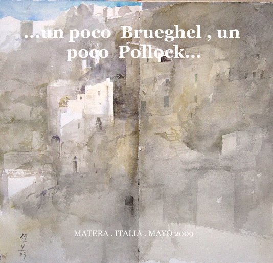 Ver ...un poco Brueghel , un poco Pollock... por MATERA . ITALIA . MAYO 2009