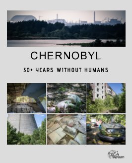 Chernobyl - 30+ Years Without Humans (Hardcover Edition) book cover