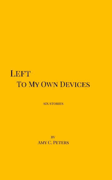 Bekijk Left to My Own Devices op Amy C. Peters