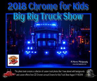 2018-Chrome For Kids Big Rig Truck Show Photo Book book cover