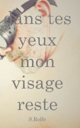 Dans Tes Yeux Mon Visage Reste book cover
