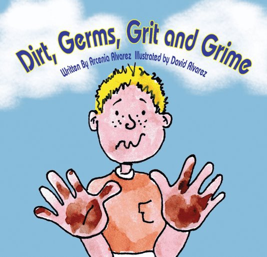 View Dirt, Germs, Grit and Grime by Arcenia Caballero