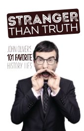 Stranger Than Truth: John Oliver's 101 Favorite History Lies book cover