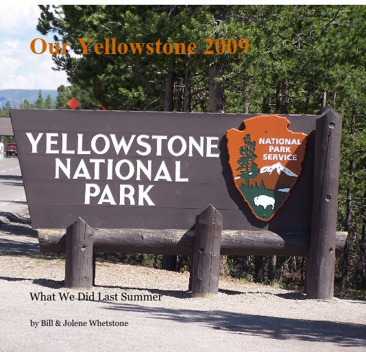 View Our Yellowstone 2009 by Bill & Jolene Whetstone