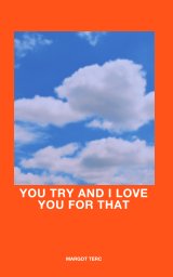 You try and I love you for that. book cover