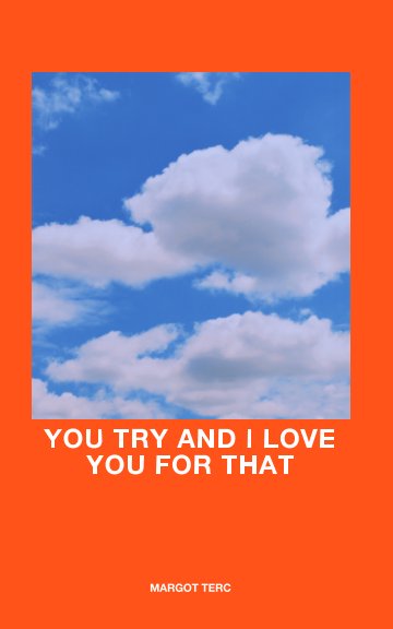 Ver You try and I love you for that. por Margot Terc