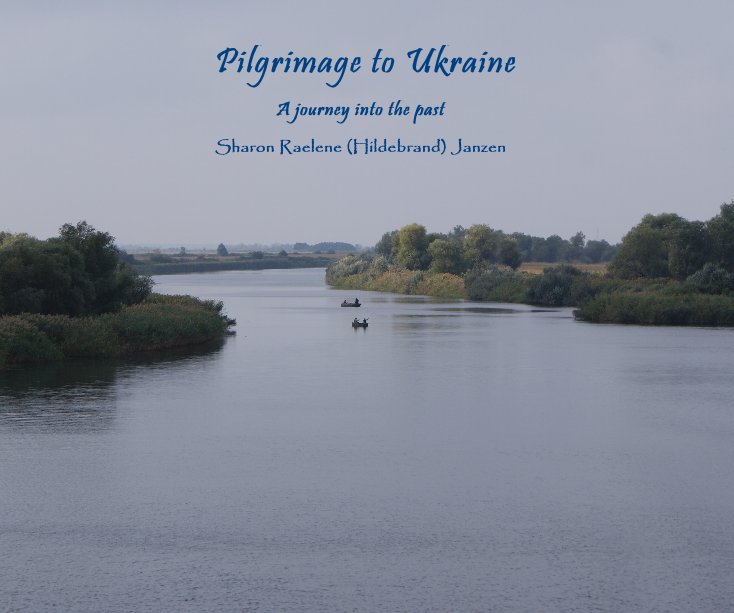 Ver Pilgrimage to Ukraine por Sharon Raelene Janzen