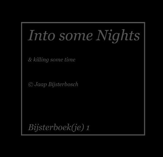 Bekijk Into some nights - killing some time op Jaap Bijsterbosch