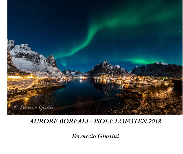 View Aurore Boreali - Isole Lofoten 2018 by Ferruccio Giustini