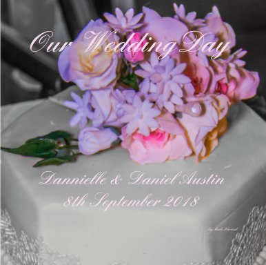 Our WeddingDay       Dannielle and Daniel Austin 8th September 2018 book cover