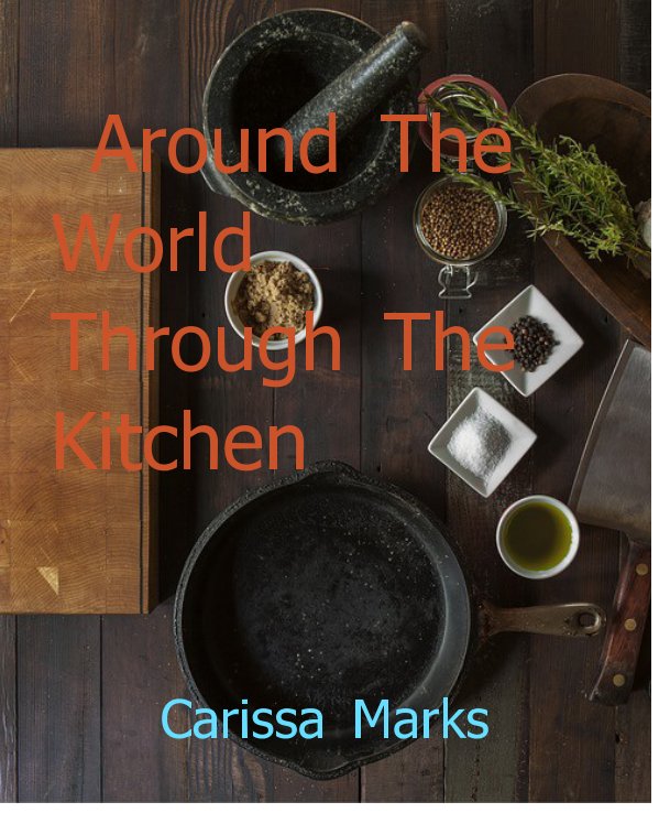 View Around the World---Through the Kitchen by Carissa Marks