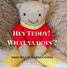 Hey Teddy! What ya doin'? book cover