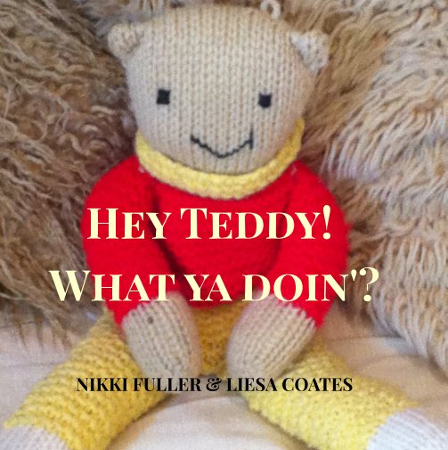 Bekijk Hey Teddy! What ya doin'? op Nikki Fuller and Liesa Coates