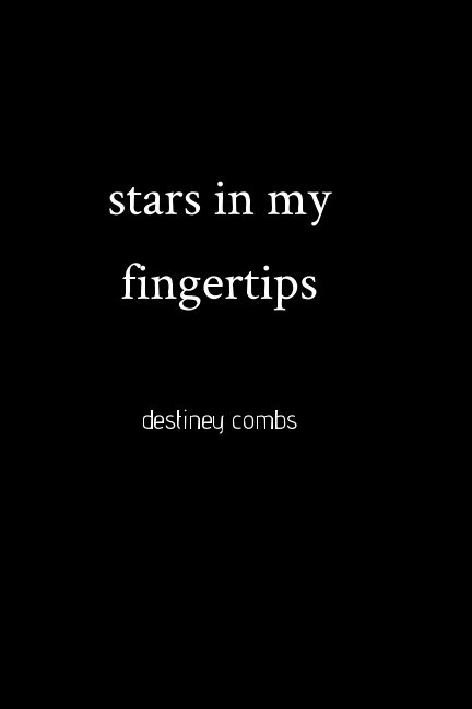 View stars in my fingertips by destiney combs