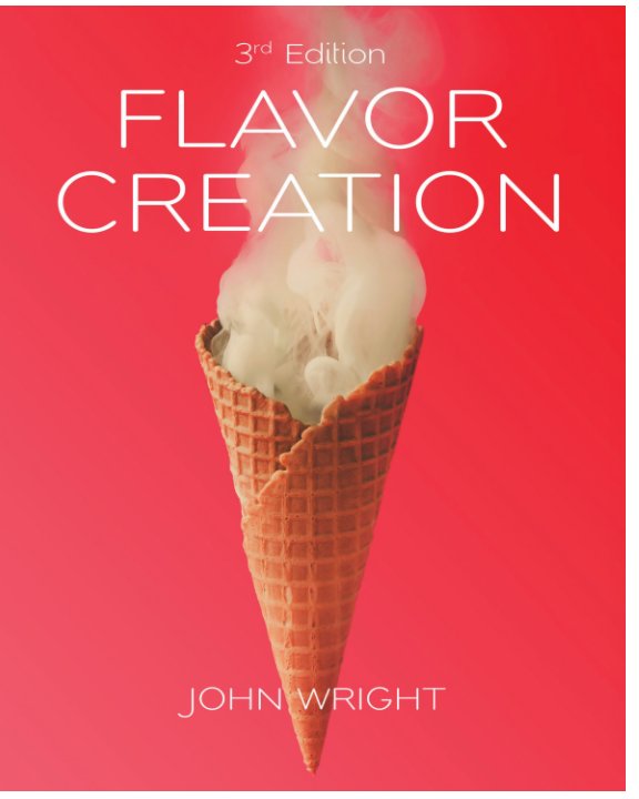 Flavor Creation 3rd Edition by John Wright | Blurb Books