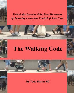 The Walking Code:  Unlock the Secret to Pain-Free Movement by Learning to Consciously Control Your Core book cover