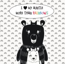 I Love My Auntie More Than Rainbows (softcover) book cover