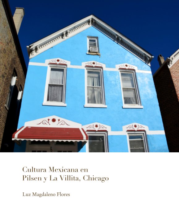 View Cultura Mexicana en  Pilsen y La Villita, Chicago by Luz Magdaleno Flores