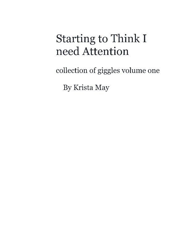 View Starting to think I need attention by Krista May