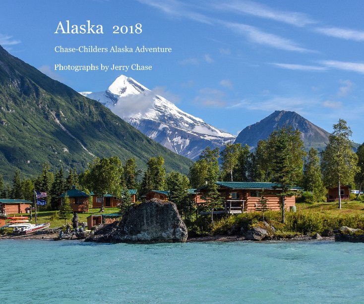 View Alaska 2018 by Photographs by Jerry Chase